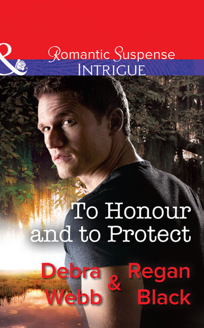 Книга: To Honour And To Protect (Debra & Regan Webb & Black) ; HarperCollins