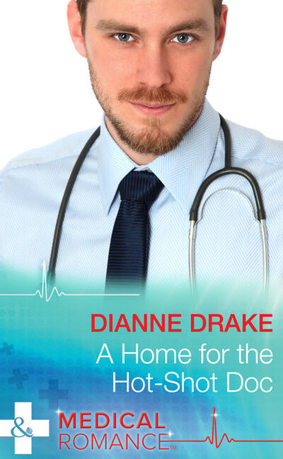 Книга: A Home for the Hot-Shot Doc (Dianne Drake) ; HarperCollins