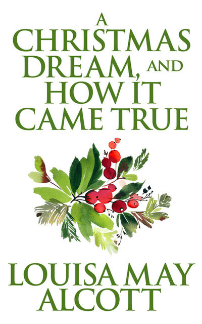 Книга: Christmas Dream, and How It Came True, A A (Луиза Мэй Олкотт) ; Ingram