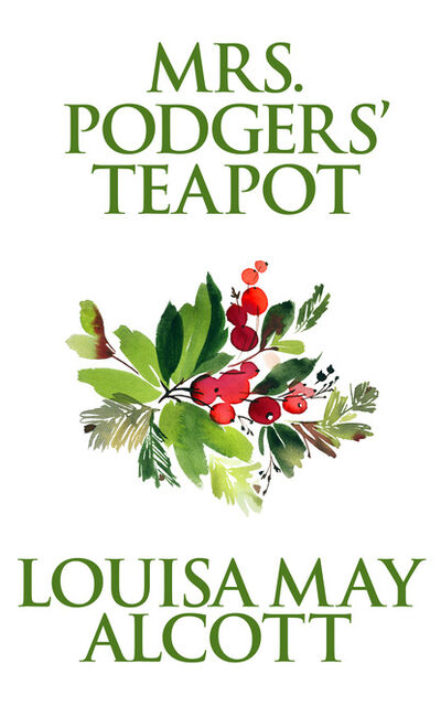 Книга: Mrs. Podgers' Teapot (Луиза Мэй Олкотт) ; Ingram