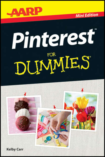 Книга: AARP Pinterest For Dummies (Kelby Carr) ; John Wiley & Sons Limited