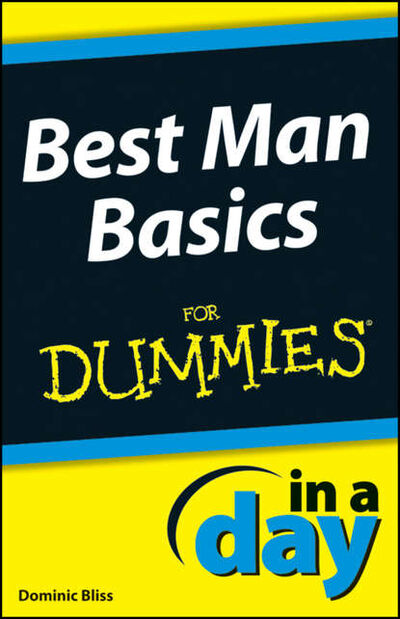 Книга: Best Man Basics In A Day For Dummies (Dominic Bliss) ; John Wiley & Sons Limited