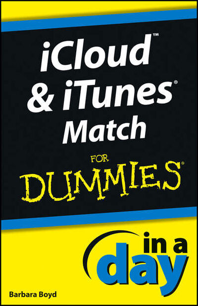 Книга: iCloud and iTunes Match In A Day For Dummies (Barbara Boyd) ; John Wiley & Sons Limited