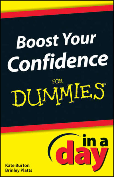 Книга: Boost Your Confidence In A Day For Dummies (Kate Burton) ; John Wiley & Sons Limited