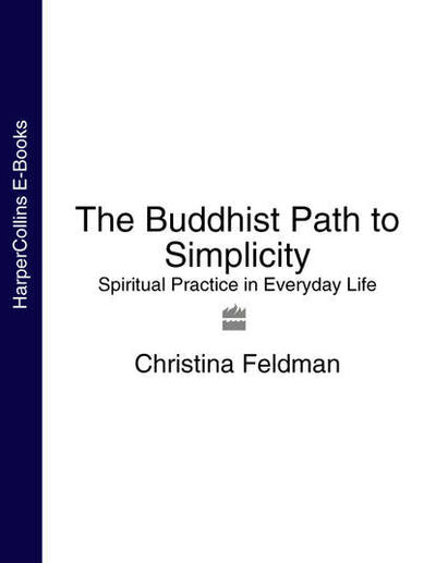 Книга: The Buddhist Path to Simplicity: Spiritual Practice in Everyday Life (Christina Feldman) ; HarperCollins