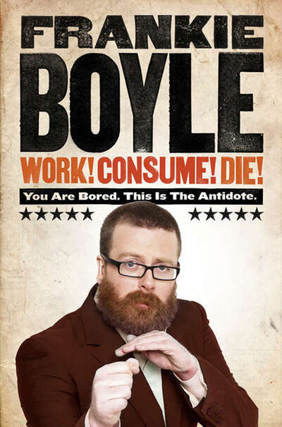 Книга: Work! Consume! Die! (Frankie Boyle) ; HarperCollins