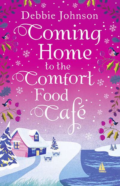 Книга: Coming Home to the Comfort Food Café: The only heart-warming feel-good novel you need! (Debbie Johnson) ; HarperCollins