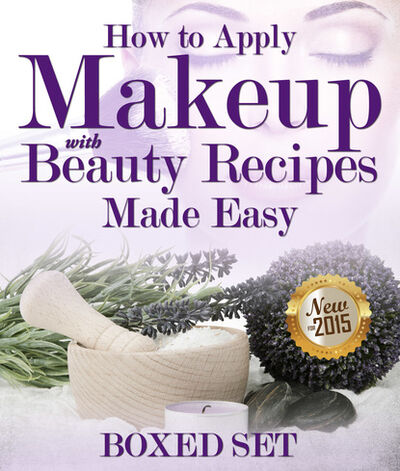 Книга: How to Apply Makeup With Beauty Recipes Made Easy (Speedy Publishing) ; Ingram