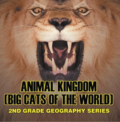 Книга: Animal Kingdom (Big Cats of the World) : 2nd Grade Geography Series (Baby Professor) ; Ingram