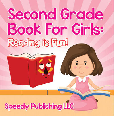 Книга: Second Grade Book For Girls: Reading is Fun! (Speedy Publishing LLC) ; Ingram