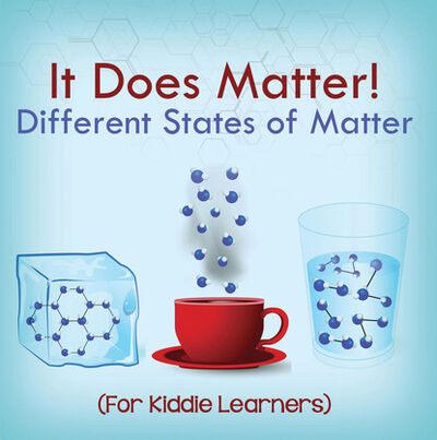 Книга: It Does Matter!: Different States of Matter (For Kiddie Learners) (Baby Professor) ; Ingram