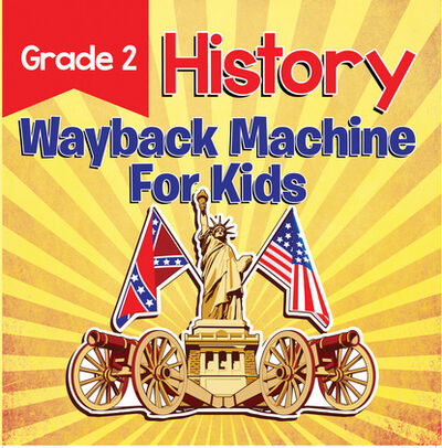 Книга: Grade 2 History: Wayback Machine For Kids (Baby Professor) ; Ingram