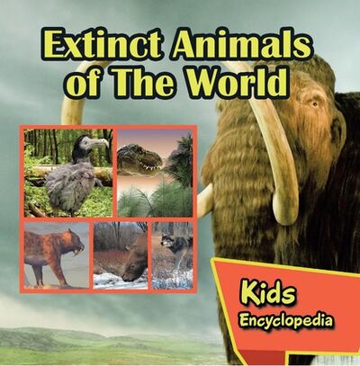 Книга: Extinct Animals of The World Kids Encyclopedia (Baby Professor) ; Ingram