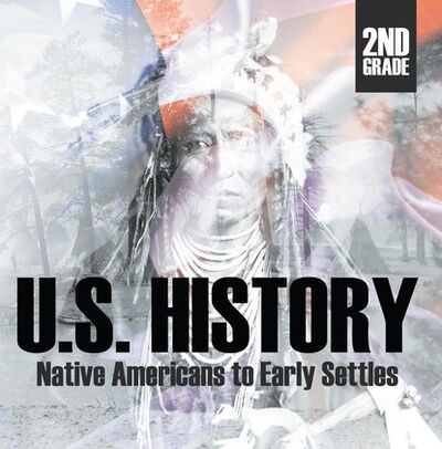 Книга: 2nd Grade US History: Native Americans to Early Settlers (Baby Professor) ; Ingram
