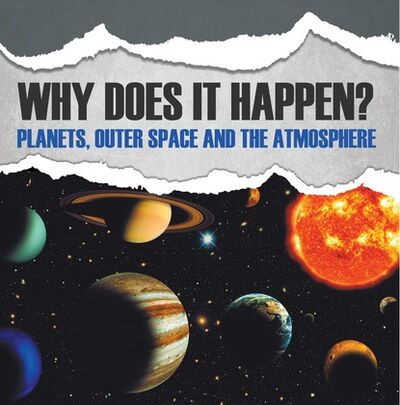 Книга: Why Does It Happen?: Planets, Outer Space and the Atmosphere (Baby Professor) ; Ingram