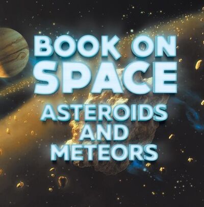Книга: Book On Space: Asteroids and Meteors (Baby Professor) ; Ingram