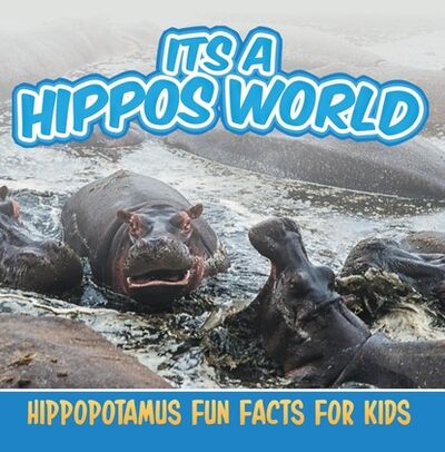 Книга: Its a Hippos World: Hippopotamus Fun Facts For Kids (Baby Professor) ; Ingram