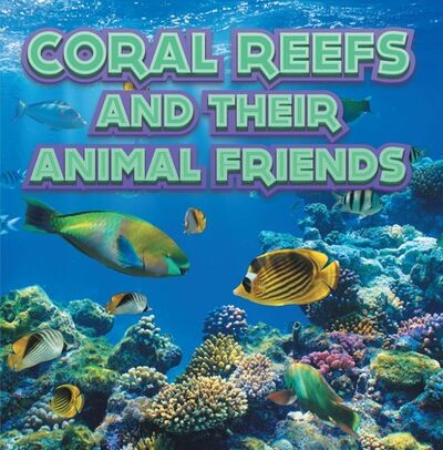 Книга: Coral Reefs and Their Animals Friends (Baby Professor) ; Ingram