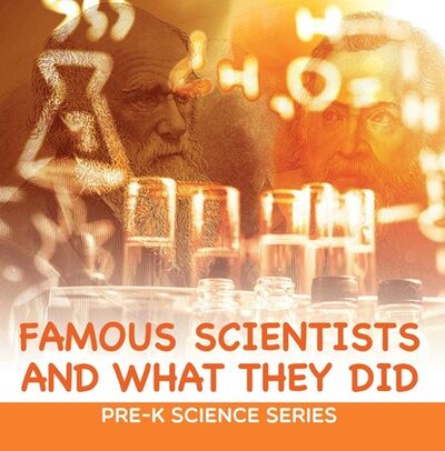 Книга: Famous Scientists and What They Did : Pre-K Science Series (Baby Professor) ; Ingram