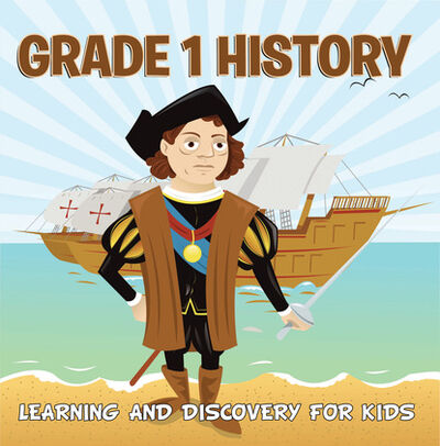Книга: Grade 1 History: Learning And Discovery For Kids (Baby Professor) ; Ingram