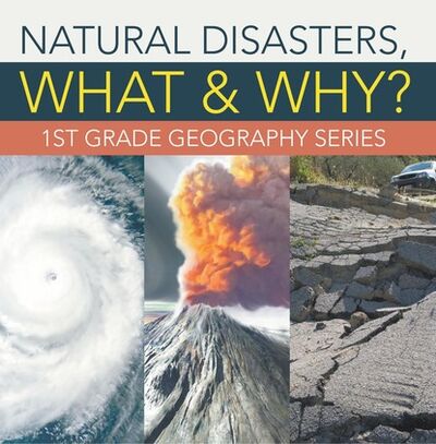 Книга: Natural Disasters, What & Why? : 1st Grade Geography Series (Baby Professor) ; Ingram