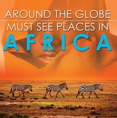Книга: Around The Globe - Must See Places in Africa (Baby Professor) ; Ingram