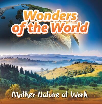 Книга: Wonders of the World: Mother Nature at Work (Baby Professor) ; Ingram