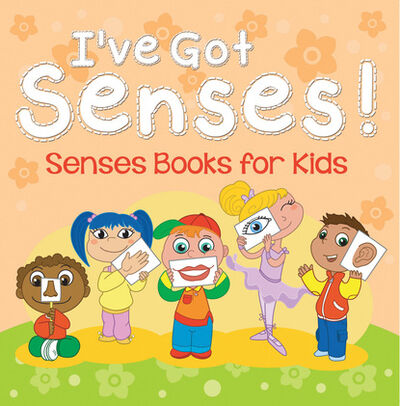 Книга: I've Got Senses!: Senses Books for Kids (Speedy Publishing LLC) ; Ingram