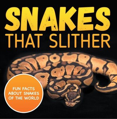 Книга: Snakes That Slither: Fun Facts About Snakes of The World (Baby Professor) ; Ingram