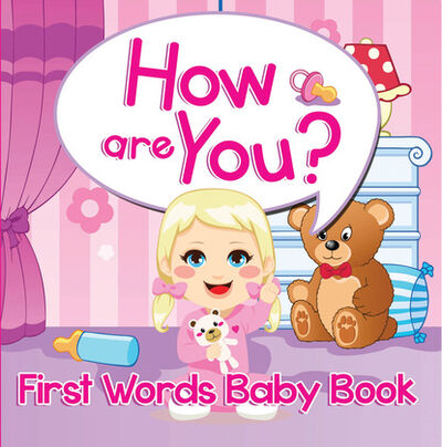 Книга: How are You? First Words Baby Book (Speedy Publishing LLC) ; Ingram