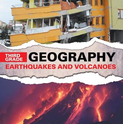 Книга: Third Grade Geography: Earthquakes and Volcanoes (Baby Professor) ; Ingram
