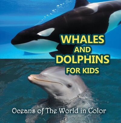 Книга: Whales and Dolphins for Kids : Oceans of The World in Color (Baby Professor) ; Ingram