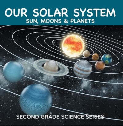 Книга: Our Solar System (Sun, Moons & Planets) : Second Grade Science Series (Baby Professor) ; Ingram