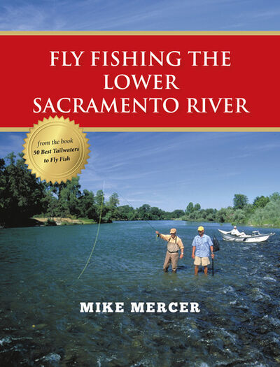 Книга: Fly Fishing the Lower Sacramento River (Mike Mercer) ; Ingram