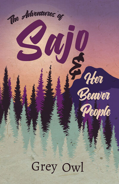 Книга: The Adventures of Sajo and Her Beaver People (Grey Evil Owl) ; Ingram