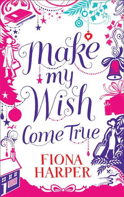 Книга: Make My Wish Come True (Fiona Harper) ; HarperCollins