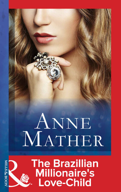 Книга: The Brazilian Millionaire's Love-Child (Anne Mather) ; HarperCollins