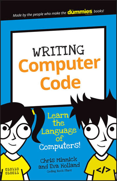 Книга: Writing Computer Code. Learn the Language of Computers! (Chris Minnick) ; John Wiley & Sons Limited