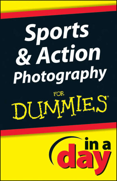 Книга: Sports and Action Photography In A Day For Dummies (Jonathan Streetman) ; John Wiley & Sons Limited