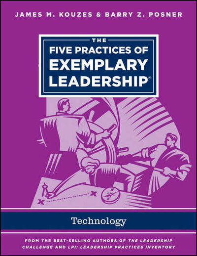 Книга: The Five Practices of Exemplary Leadership - Technology (Джеймс Кузес) ; John Wiley & Sons Limited
