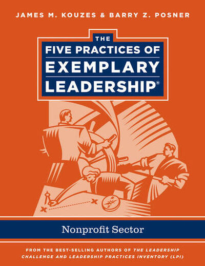 Книга: The Five Practices of Exemplary Leadership. Non-profit (Джеймс Кузес) ; John Wiley & Sons Limited