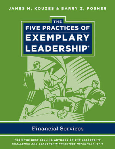 Книга: The Five Practices of Exemplary Leadership. Financial Services (Джеймс Кузес) ; John Wiley & Sons Limited