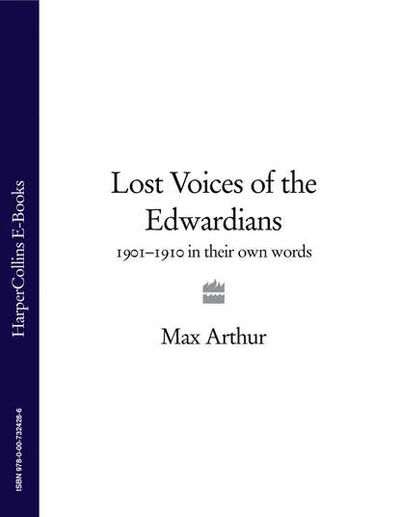 Книга: Lost Voices of the Edwardians: 1901–1910 in Their Own Words (Max Arthur) ; HarperCollins