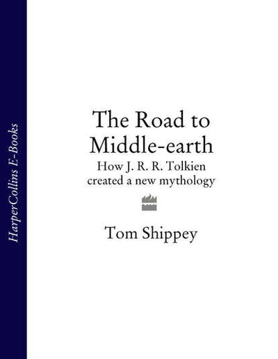 Книга: The Road to Middle-earth: How J. R. R. Tolkien created a new mythology (Tom Shippey) ; HarperCollins