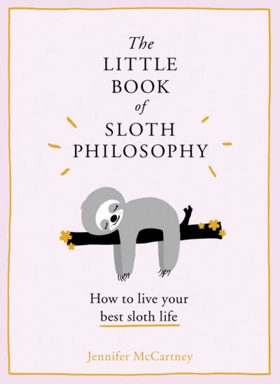 Книга: The Little Book of Sloth Philosophy (Jennifer McCartney) ; HarperCollins