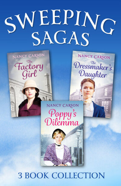 Книга: The Sweeping Saga Collection: Poppy’s Dilemma, The Dressmaker’s Daughter, The Factory Girl (Nancy Carson) ; HarperCollins