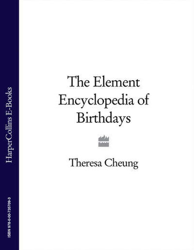 Книга: The Element Encyclopedia of Birthdays (Theresa Cheung) ; HarperCollins