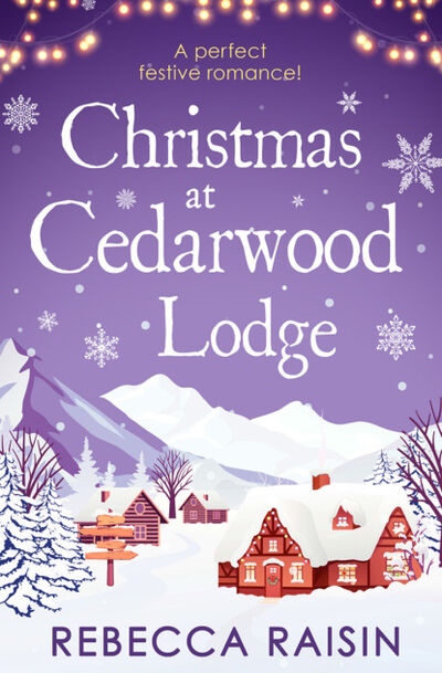 Книга: Christmas At Cedarwood Lodge: Celebrations and Confetti at Cedarwood Lodge / Brides and Bouquets at Cedarwood Lodge / Midnight and Mistletoe at Cedarwood Lodge (Rebecca Raisin) ; HarperCollins