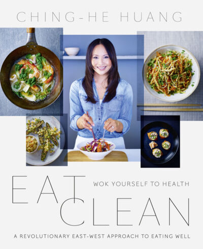 Книга: Eat Clean: Wok Yourself to Health (Ching-He Huang) ; HarperCollins
