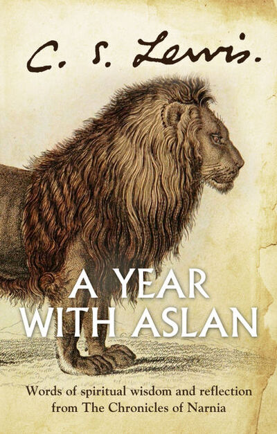 Книга: A Year With Aslan: Words of Wisdom and Reflection from the Chronicles of Narnia (Клайв Стейплз Льюис) ; HarperCollins
